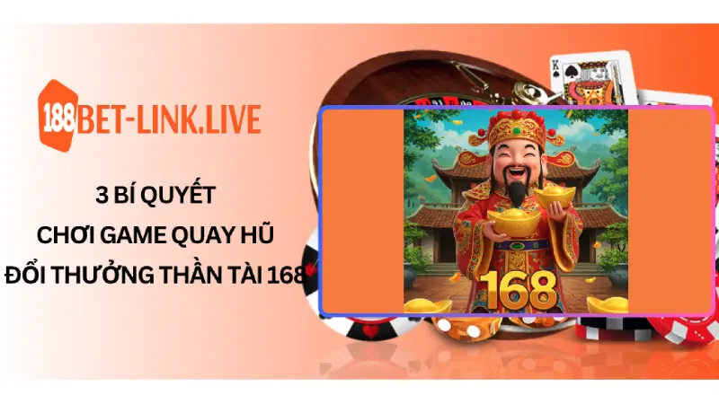 3 Bí Quyết Chơi Game Quay Hũ Đổi Thưởng Thần Tài 168