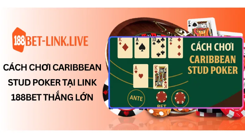 Cách chơi Caribbean Stud Poker tại link 188Bet thắng lớn