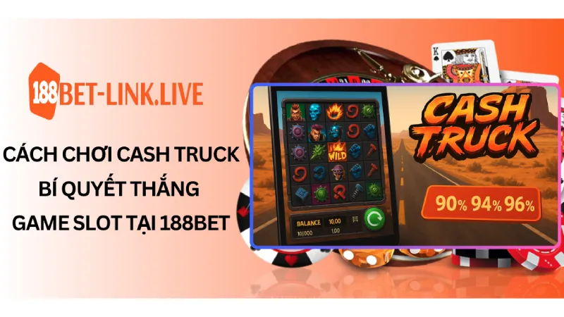 Cách chơi cash truck - Bí quyết thắng game slot tại 188bet