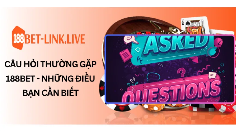 Câu hỏi thường gặp 188bet - Những Điều Bạn Cần Biết