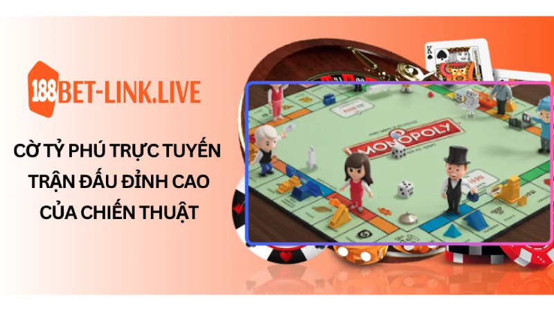 Cờ tỷ phú trực tuyến - Trận đấu đỉnh cao của chiến thuật