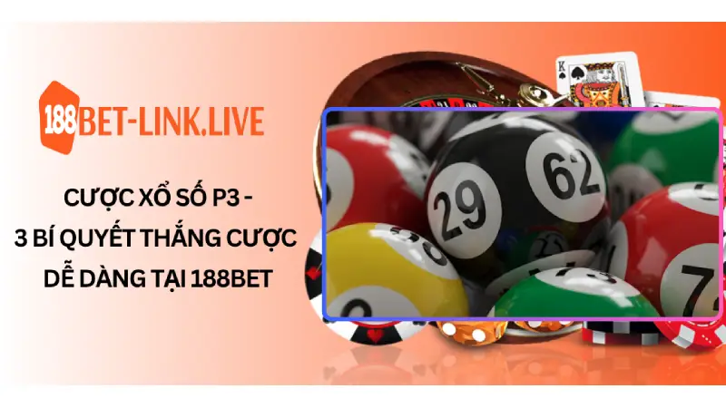 Cược xổ số P3 - 3 Bí quyết thắng cược dễ dàng tại 188BET