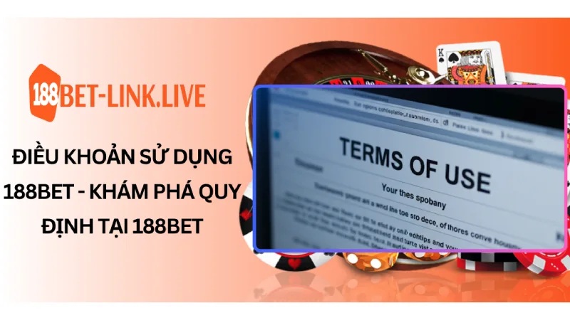 Điều khoản sử dụng 188bet - Khám Phá Quy Định Tại 188Bet