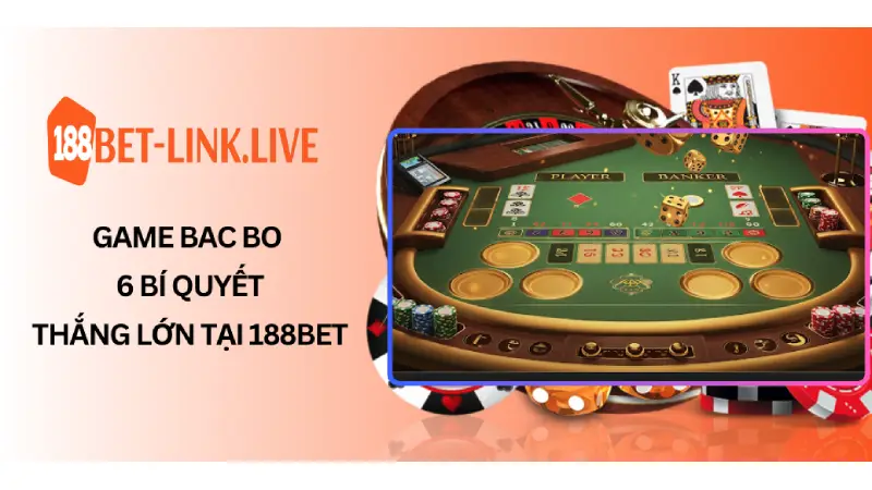 Game Bac Bo - 6 Bí Quyết Thắng Lớn Tại 188BET