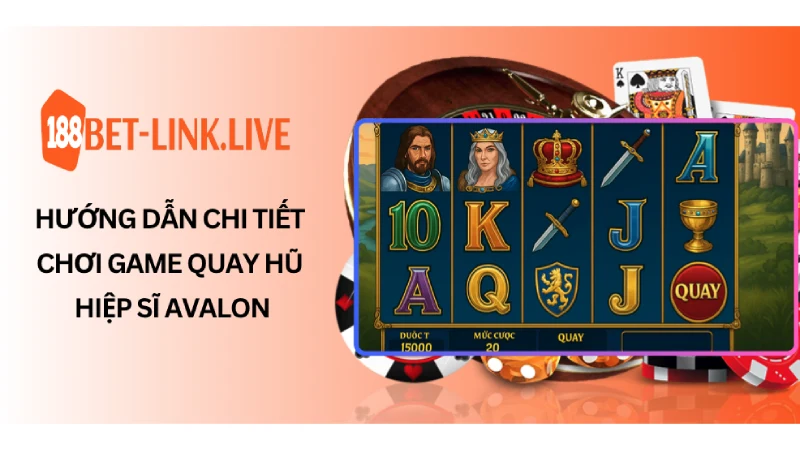 Hướng dẫn chi tiết chơi game quay hũ hiệp sĩ Avalon