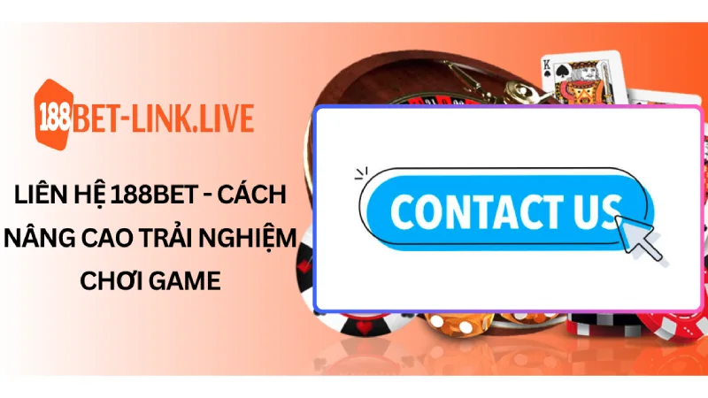 Liên Hệ 188bet - Cách Nâng Cao Trải Nghiệm Chơi Game