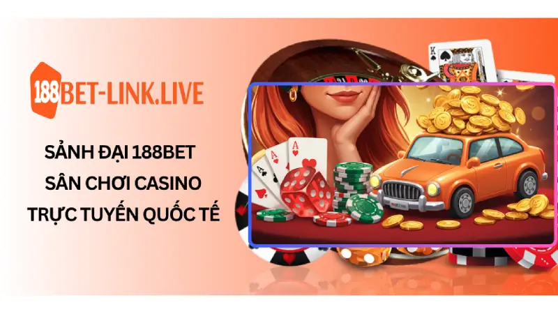 Sảnh Đại 188Bet - Sân Chơi Casino Trực Tuyến Quốc Tế