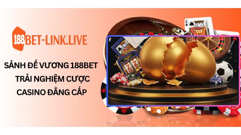 Sảnh Đế Vương 188Bet – Trải Nghiệm Cược Casino Đẳng Cấp