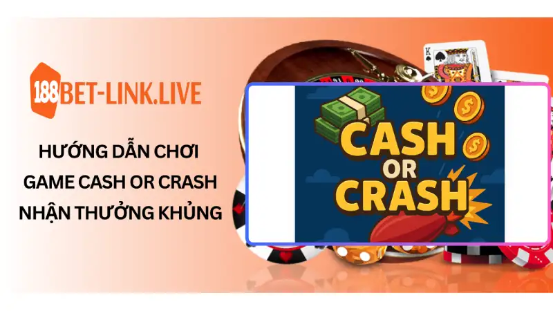Hướng Dẫn Chơi Game Cash Or Crash - Nhận Thưởng Khủng