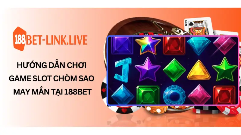 Hướng Dẫn Chơi Game Slot Chòm Sao May Mắn Tại 188BET