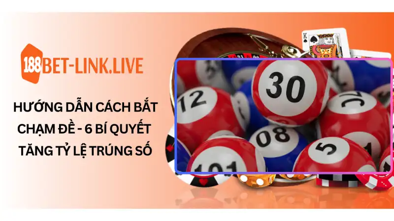 Hướng dẫn cách bắt chạm đề - 6 bí quyết tăng tỷ lệ trúng số