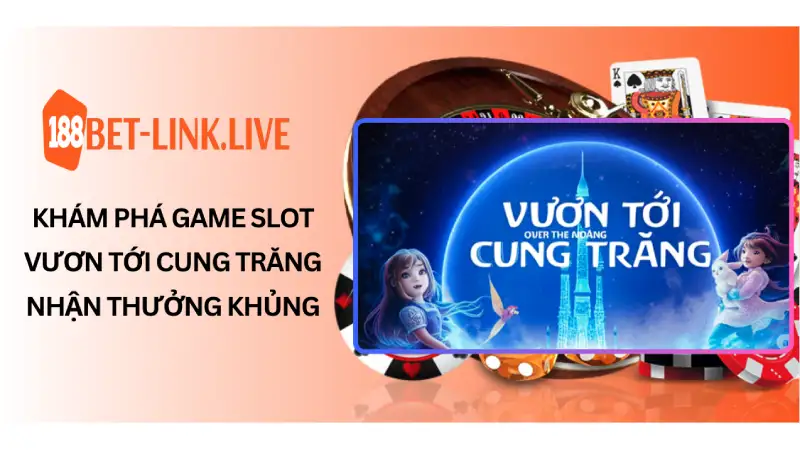 Khám Phá Game Slot Vươn Tới Cung Trăng Nhận Thưởng Khủng
