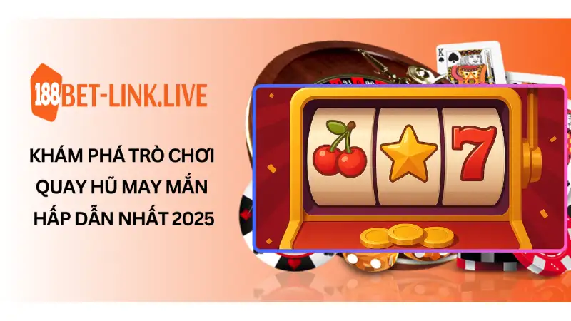 Khám Phá Trò Chơi Quay Hũ may Mắn Hấp Dẫn Nhất 2025