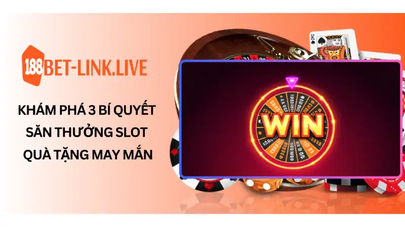 Khám phá 3 bí quyết săn thưởng slot quà tặng may mắn