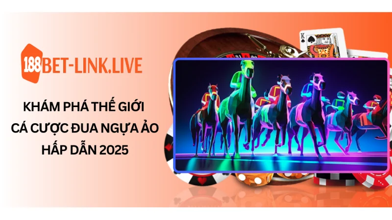 Khám phá thế giới cá cược đua ngựa ảo hấp dẫn 2025