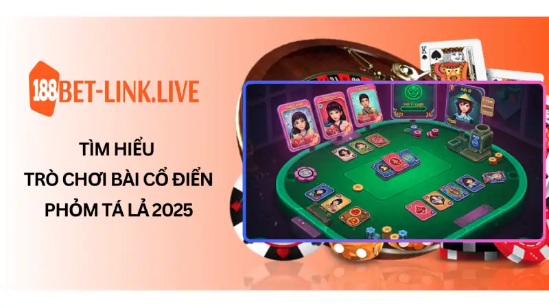 Tìm Hiểu Trò Chơi Bài Cổ Điển Phỏm Tá Lả 2025