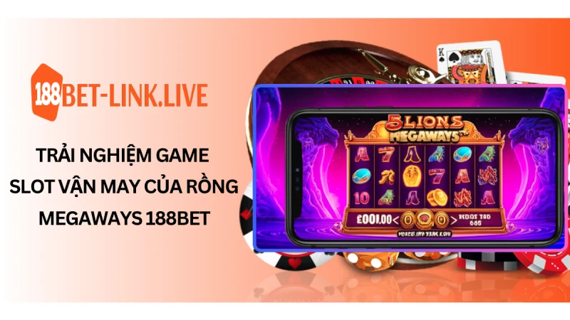 Trải nghiệm game slot vận may của rồng megaways 188BET