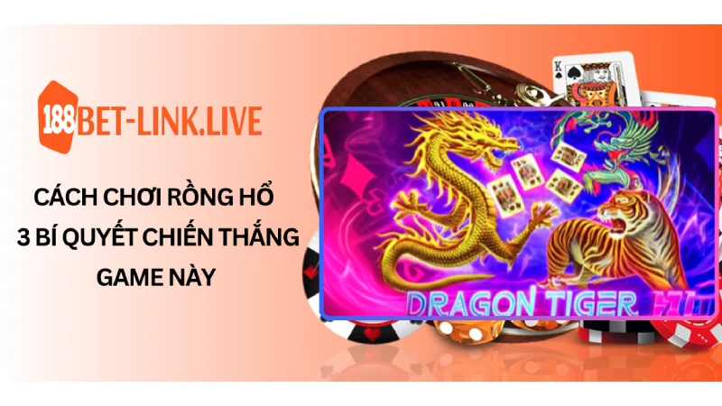 Cách chơi rồng hổ & 3 Bí quyết chiến thắng game này