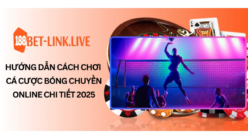 Hướng dẫn cách chơi cá cược bóng chuyền online chi tiết 2025