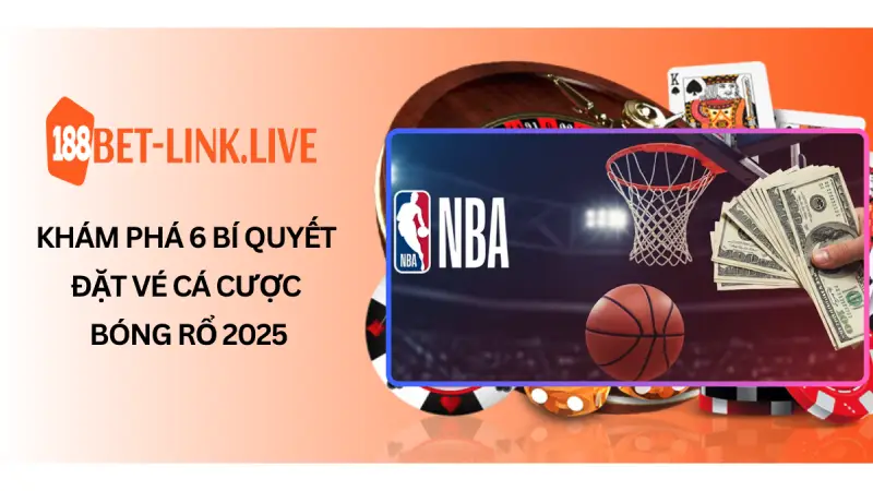 Khám Phá 6 Bí Quyết Đặt Vé Cá Cược Bóng Rổ 2025