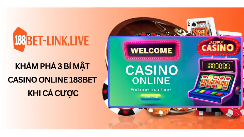 Khám phá 3 bí mật Casino Online 188BET khi cá cược
