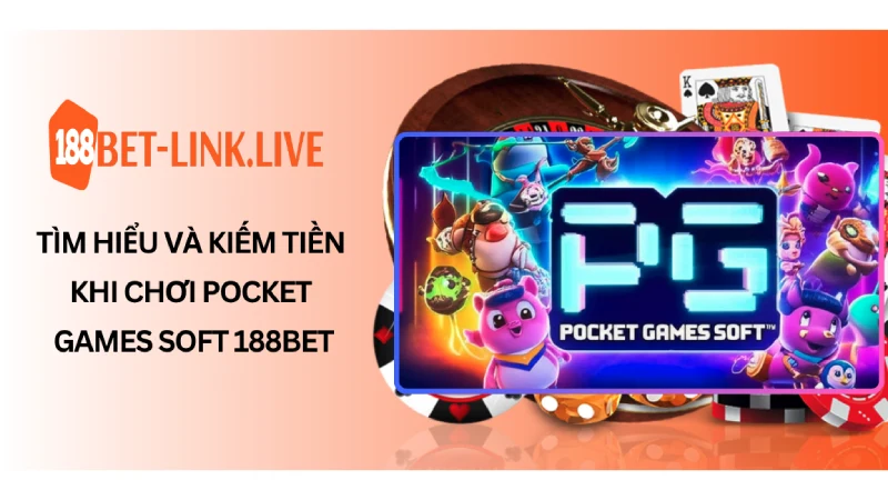 Tìm Hiểu Và Kiếm Tiền Khi Chơi Pocket Games Soft 188Bet